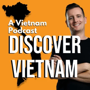 Discover Vietnam: A Vietnam Podcast