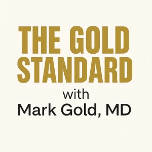 The Gold Standard with Mark S. Gold, MD