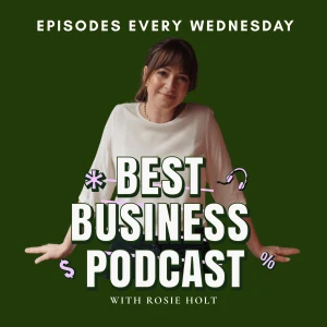 Best Business Podcast with Rosie Holt