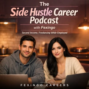The Side Hustle Career Podcast with Fexingo: Second Income, Freelancing While Employed