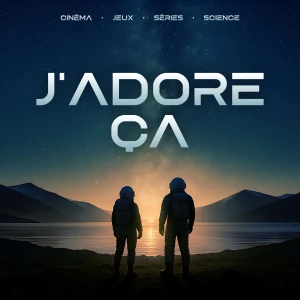 J'adore ça | Cinéma, séries, jeux et science