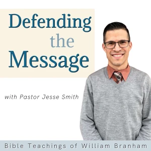 Defending The Message: Bible Teachings of William Branham