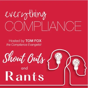 Everything Compliance – Shout Outs and Rants