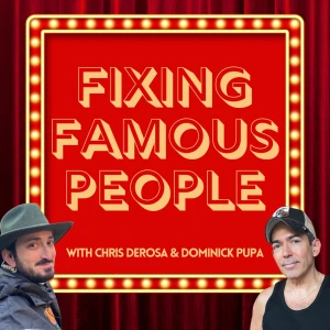 Fixing Famous People with Chris DeRosa & Dominick Pupa