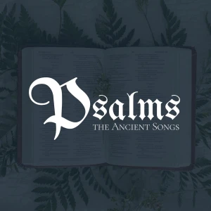 Psalms: The Ancient Songs