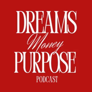 Dreams Money Purpose Podcast