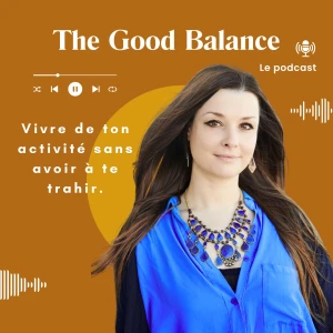 The Good Balance Le podcast des femmes qui veulent vivre de leur activité sans avoir à se trahir pour y parvenir.