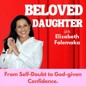 Beloved Daughter: A Christian Podcast for Women - from Self-Doubt to God-given Confidence.