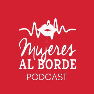 Mujeres Al Borde Podcast