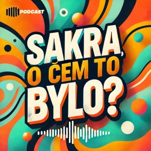 Sakra, o čem to bylo?