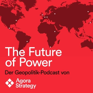 The Future of Power - Der Geopolitik Podcast von Agora Strategy