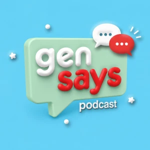 Gen Says Podcast