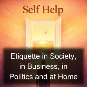 Etiquette in Society, in Business, in Politics and at Home