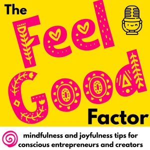 Feel Good Factor: mindfulness and wellbeing tips for multi-passionates and conscious solopreneurs
