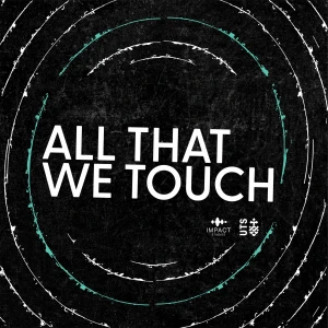 All That We Touch