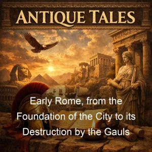 Early Rome, from the Foundation of the City to its Destruction by the Gauls