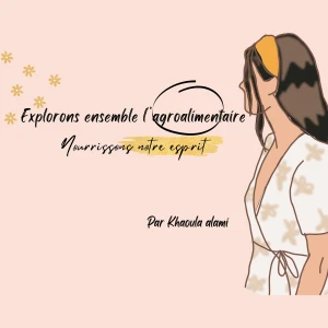 "Explorons ensemble l'agroalimentaire , nourrissons notre esprit"