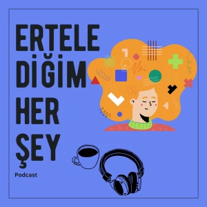 Ertelediğim Her Şey