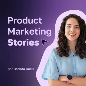 Product Marketing Stories : Conseils, Carrière, Stratégie marketing, Growth, Go to Market, Tech B2B B2C, Communication digi