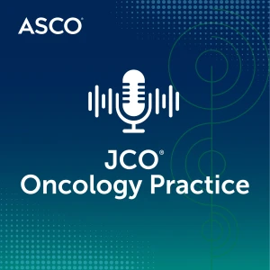 JCO Oncology Practice Podcast