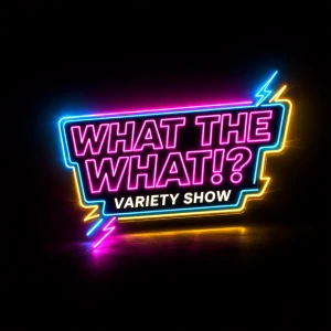 What The What!?