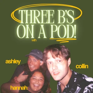Three B's on a Pod!
