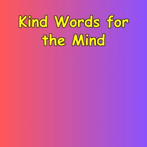 Kind Words for the Mind | Daily Emotional Support