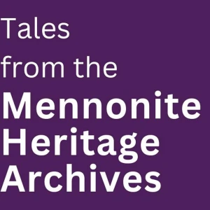 Tales from the Mennonite Heritage Archives