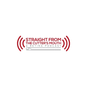 Straight From The Cutter's Mouth: A Retina Podcast