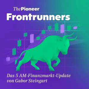 The Pioneer Frontrunners - Das 5 AM-Finanzmarkt-Update von Gabor Steingart