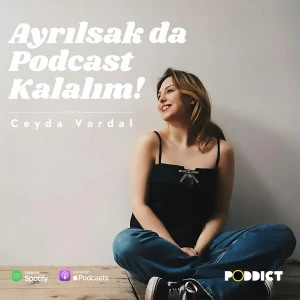 Ayrılsak da Podcast Kalalım - Ceyda Vardal