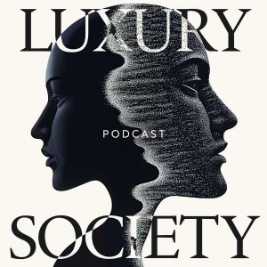 The Luxury Society Podcast