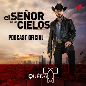 QUÉDAT: El Señor de Los Cielos Podcast Oficial