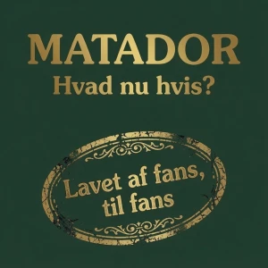 Matador: Hvad nu hvis?
