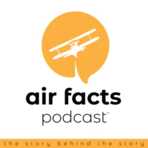 Air Facts Podcast: The Story Behind the Story