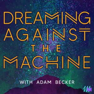 Dreaming Against the Machine