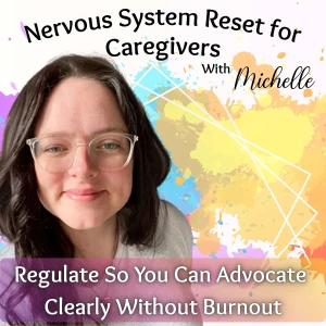 Nervous System Reset for Caregivers - Burnout, Advocacy, Emotional Regulation, Hyper-vigilance, Health Care