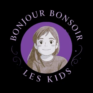 Bonjour Bonsoir les kids