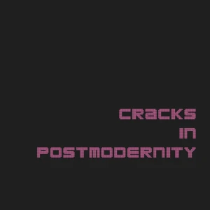 Cracks in Postmodernity