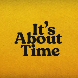 It's About Time!