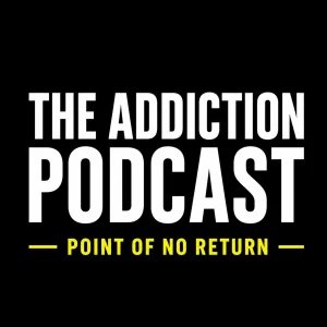 The Addiction Podcast-Point of No Return