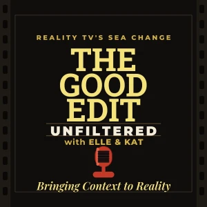 The Good Edit Unfiltered w/ Elle & Kat | Bravo Franchise Updates Reality TV Editing Cast Dynamics Cast Analysis Housewives Sc