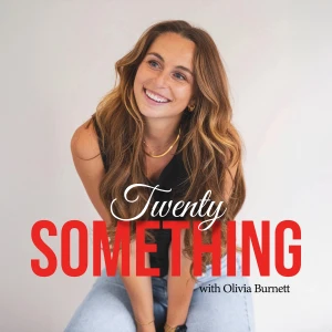 Twenty Something with Olivia Burnett
