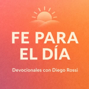 Fe para el Día - Devocionales con Diego Rossi