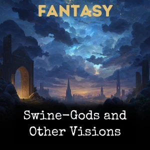 Swine-Gods and Other Visions