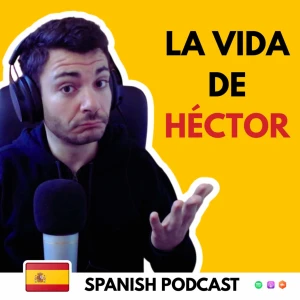 La Vida de Héctor | Comprehensible Spanish Podcast