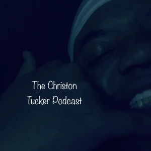 The Christon Tucker Podcast