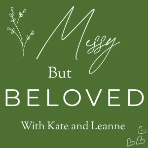 Messy but Beloved: A podcast for christian teen and tween girls