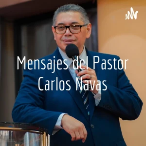 Mensajes del Pastor Carlos Navas