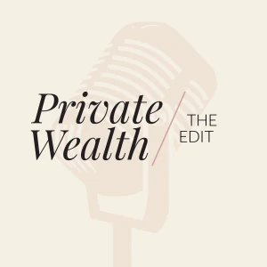 Private Wealth / The Edit with Denise El Chaar